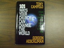 101 Ways Your Church Can Change the World: A Guide to Help Christians Express the Love of Christ to a Needy World
