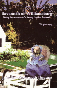 Savannah of Williamsburg: Being the Account of a Young London Squirrel, Virginia 1705 (The Savannah Series,Tales of An American Squirrel)