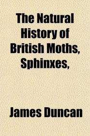 The Natural History of British Moths, Sphinxes,