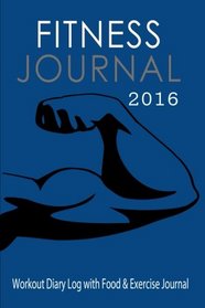 Fitness Journal 2016: Workout Diary Log with Food & Exercise Journal (Fitness Journals)