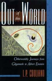 Out of this World : Otherworldly Journeys from Gilgamesh to Albert Einstein