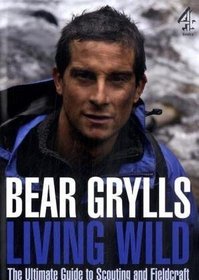 Living Wild: The Ultimate Guide to Scouting and Fieldcraft