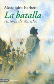 La Batalla. Historia de Waterloo