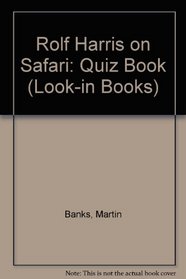 Rolf Harris on Safari: Quiz Book (Look-in Bks.)