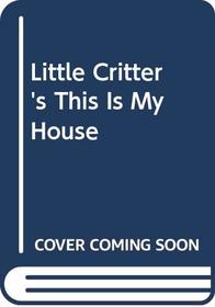 Little Critter's This Is My House (Golden Easy Reader)