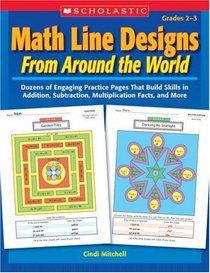 Math Line Designs From Around the World: Grades 2-3: Dozens of Engaging Practice Pages That Build Skills in Addition, Subtraction, Multiplication Facts, and More