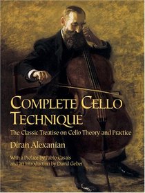 Complete Cello Technique : The Classic Treatise on Cello Theory and Practice