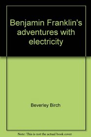Benjamin Franklin's adventures with electricity (Science stories)