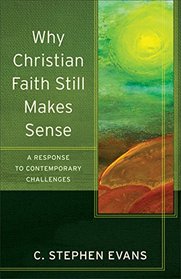 Why Christian Faith Still Makes Sense: A Response to Contemporary Challenges (Acadia Studies in Bible and Theology)