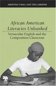 African American Literacies Unleashed: Vernacular English and the Composition Classroom (Studies in Writing and Rhetoric)
