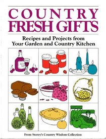 Country Fresh Gifts: Recipes and Projects from Your Garden and Country Kitchen