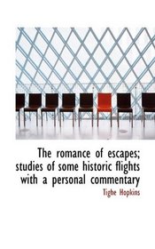 The romance of escapes; studies of some historic flights with a personal commentary