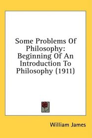 Some Problems Of Philosophy: Beginning Of An Introduction To Philosophy (1911)