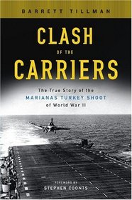 Clash of the Carriers : The True Story of the Marianas Turkey Shoot of World War II