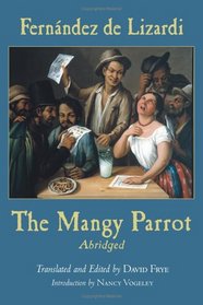 The Mangy Parrot: The Life And Times Of Periquillo Sarniento Written By Himself For His Children