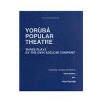 Yoruba Popular Theatre: Three Plays by the Oyin Adejobi Company (African Historical Sources, #9)