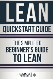 Lean QuickStart Guide: A Simplified Beginner's Guide To Lean