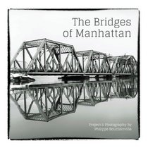The Bridges of Manhattan: Project & Photography by Philippe Bouclainville