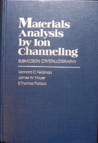 Materials Analysis by Ion Channeling: Submicron Crystallography