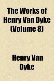 The Works of Henry Van Dyke: The valley of