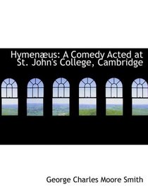 HymenAbus: A Comedy Acted at St. John's College, Cambridge (Large Print Edition)