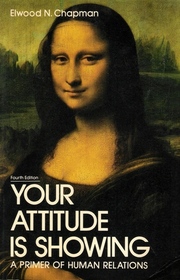Your Attitude is Showing: A Primer of Human Relations