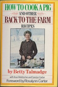 How to Cook a Pig & Other Back-To-The-Farm Recipes : An Autobiographical Cookbook