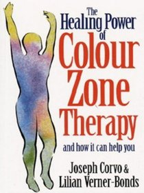 The Healing Power of Colour-zone Therapy: A Step-by-step Technique for Treating the Body Through Pressure Point Massage and Colour Therapy