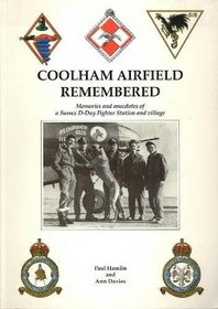Coolham Airfield Remembered: Memories and Anecdotes of a Sussex D-Day Fighter Station and Village
