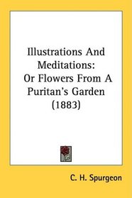 Illustrations And Meditations: Or Flowers From A Puritan's Garden (1883)