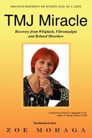 TMJ Miracle: Recovery from Whiplash, Fibromyalgia and Related Disorders