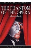 The Phantom of the Opera. Original by Gaston LeRoux (Fast Track Classics)