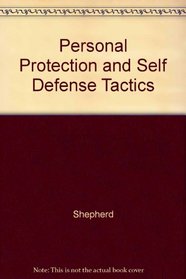 Personal Protection and Self Defense Tactics