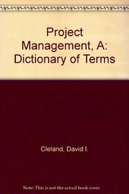 Project Management Dictionary of Terms