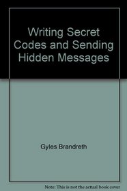 Writing Secret Codes and Sending Hidden Messages