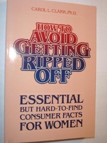 How to Avoid Getting Ripped Off: Essential, but Hard-To-Find Consumer Facts for Women