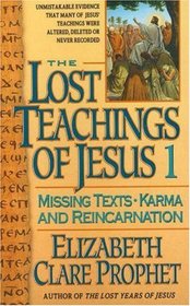 The Lost Teachings of Jesus (Missing Texts, Karma and Reincarnation, Bk 1)