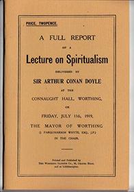 Full Report of a Lecture on Spiritualism Delivered By Sir Arthur Conan Doyle (Rupert Books Monograph)