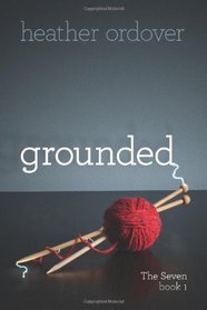 Grounded: The Seven, book 1 (Volume 1)