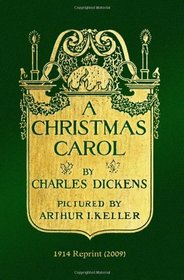 A CHRISTMAS CAROL by Charles Dickens: Pictured by Arthur I. Keller - 1914 Reprint (2009)