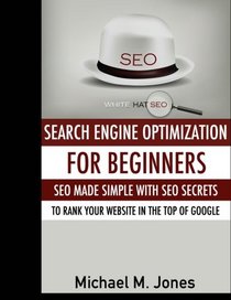 SEO: Search Engine Optimization for beginners - SEO made simple with SEO secrets