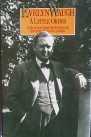 A Little Order: A Selection from the Journalism of Evelyn Waugh