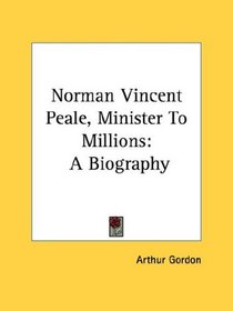 Norman Vincent Peale, Minister To Millions: A Biography
