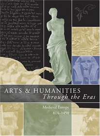 Arts & Humanities Through the Eras: Medieval Europe 814-1450 (Arts and Humanities Through the Eras)