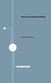 American Architectural Books: A List of Books, Portfolios, and Pamphlets on Architecture and Related Subjects Published in American Before 1895