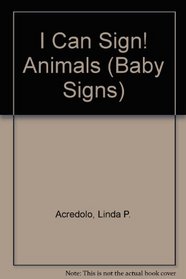 I Can Sign! Animals (Baby Signs)