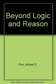 Beyond Logic and Reason