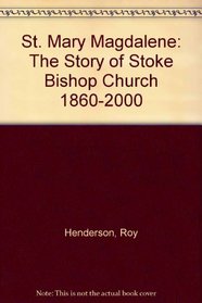 St. Mary Magdalene: The Story of Stoke Bishop Church 1860-2000