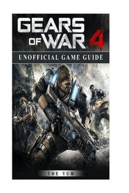 Gears of War 4 Unofficial Game Guide