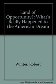 Land of Opportunity?: What's Really Happened to the American Dream